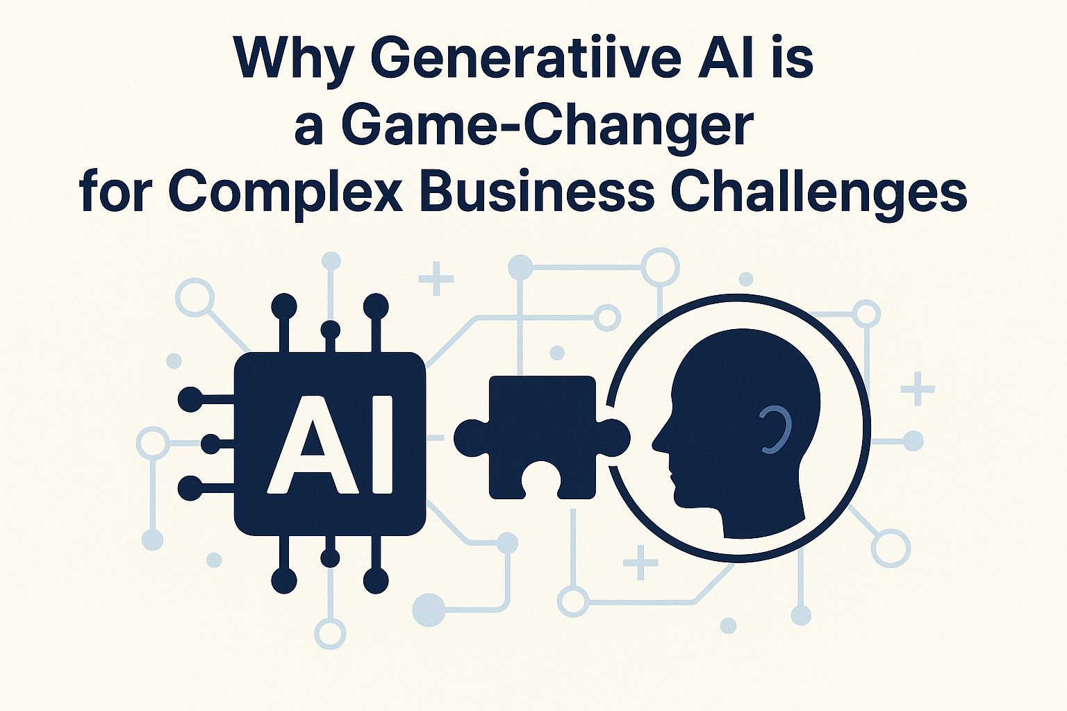 Why Generative AI is a Game-Changer for Complex Business Challenges